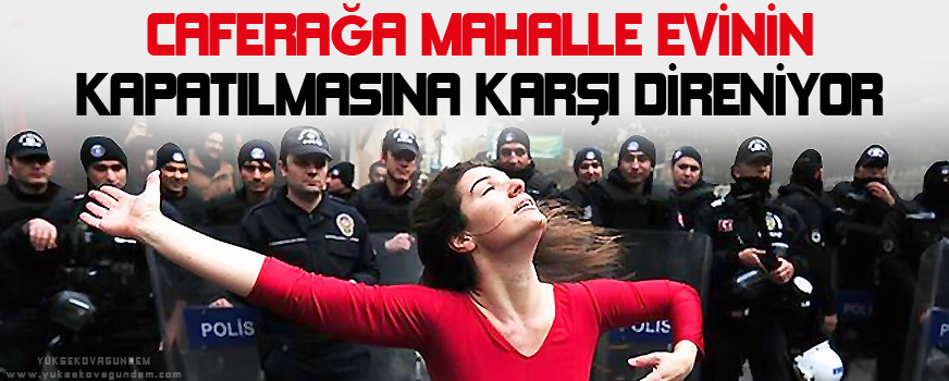 Caferağa mahalle evinin kapatılmasına karşı direniyor