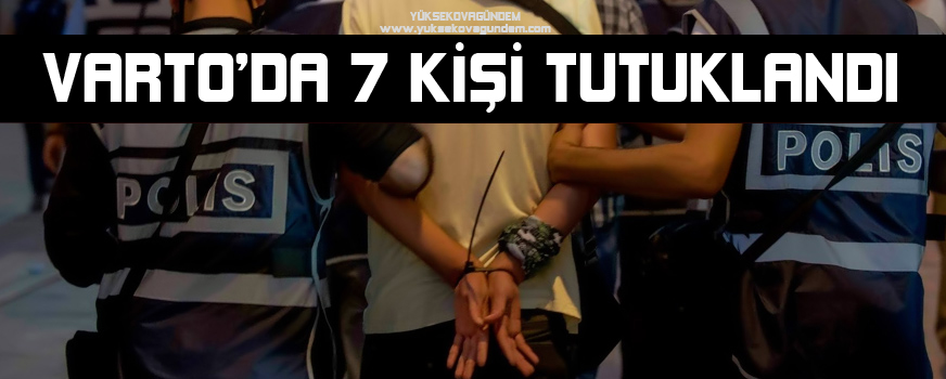 Varto'da 7 Kişi Tutuklandı