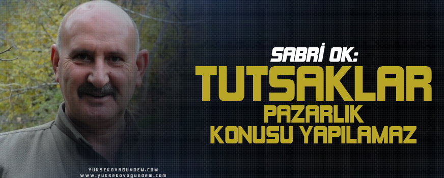 Sabri Ok: Tutsaklar pazarlık konusu yapılamaz