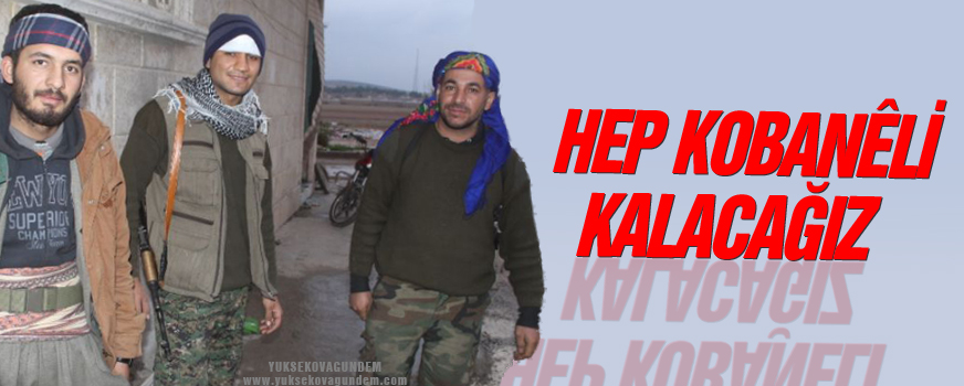 'Hep Kobanêli kalacağız'