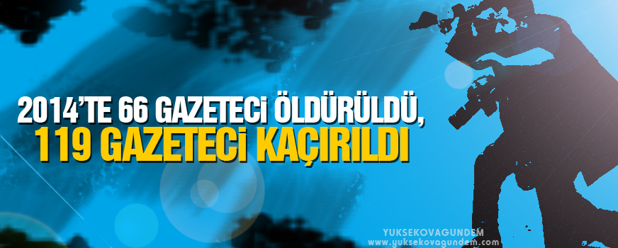 2014'de 66 gazeteci öldürüldü, 119 gazeteci kaçırıldı