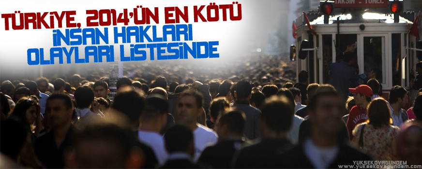 Türkiye, 2014'ün En Kötü İnsan Hakları Olayları Listesinde