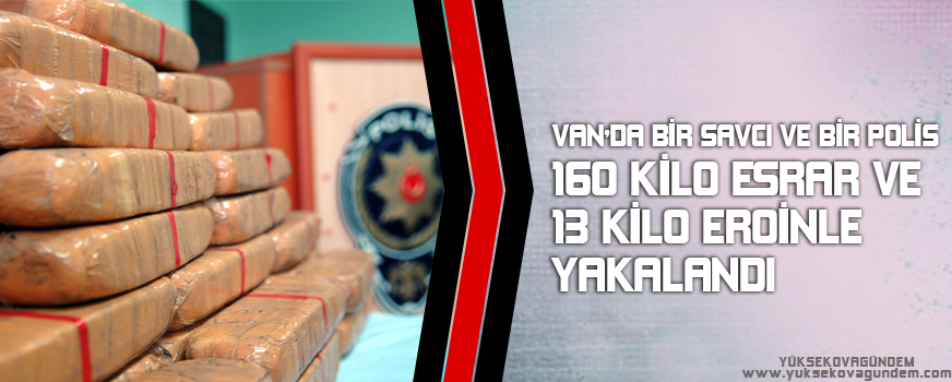 Van'da Bir Savcı ve Bir Polis 160 kilo esrar ve 13 kilo eroinle yakalandı