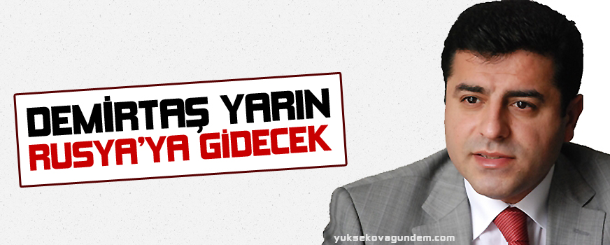Demirtaş yarın Rusya'ya gidecek