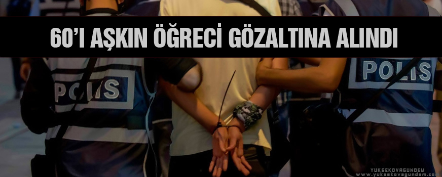 60'ı aşkın öğrenci gözaltına alındı