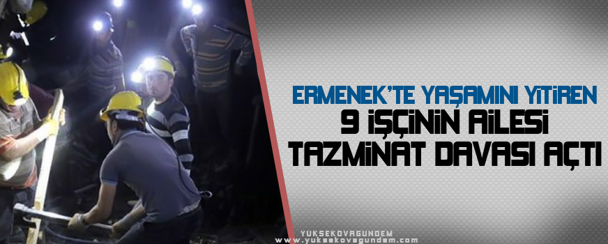 Ermenekte yaşamını yitiren 9 işçinin ailesi tazminat davası açtı
