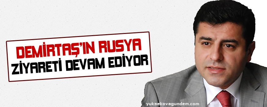 Demirtaşın Rusya ziyareti devam ediyor