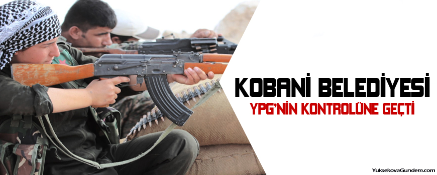 Kobani Belediyesi YPGnin kontrolüne geçti