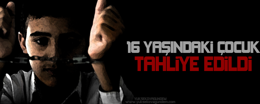 16 yaşındaki çocuk tahliye edildi