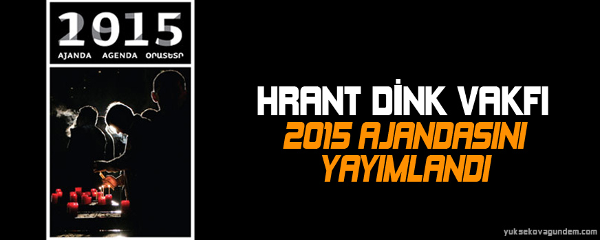 Hrant Dink Vakfı 2015 ajandasını yayımlandı