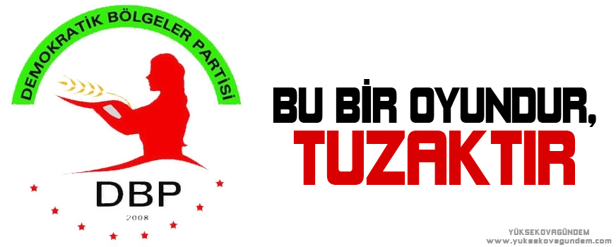 DBP: Bu bir oyundur, tuzaktır