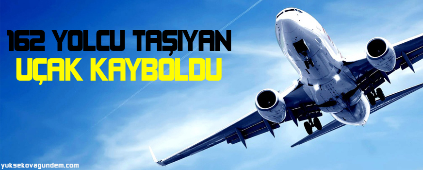 162 kişinin bulunduğu uçakla irtibat kesildi