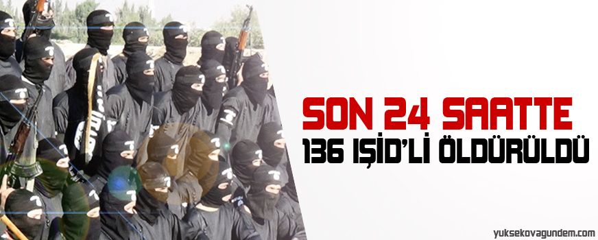 Son 24 saatte 136 IŞİDli öldürüldü