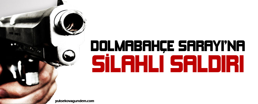 Dolmabahçe Sarayına silahlı saldırı