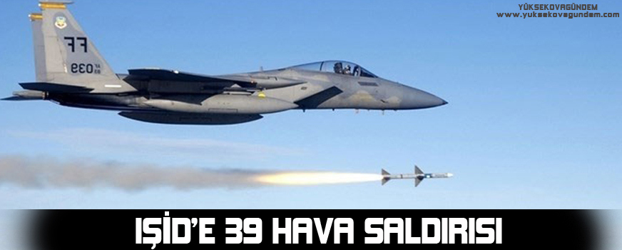 IŞİDe 39 hava saldırısı