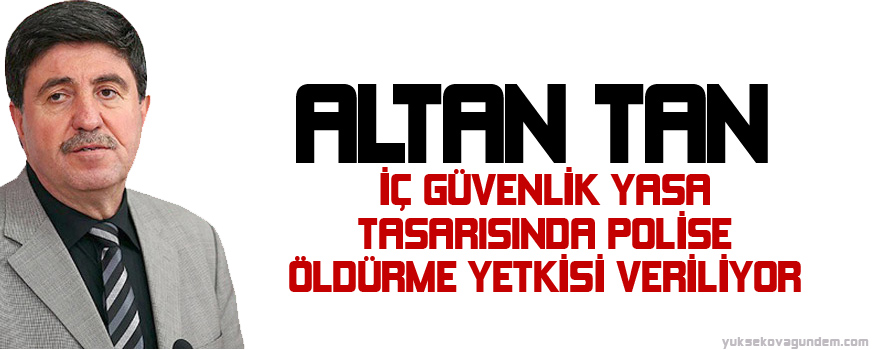 İç güvenlik yasa tasarısında polise öldürme yetkisi veriliyor