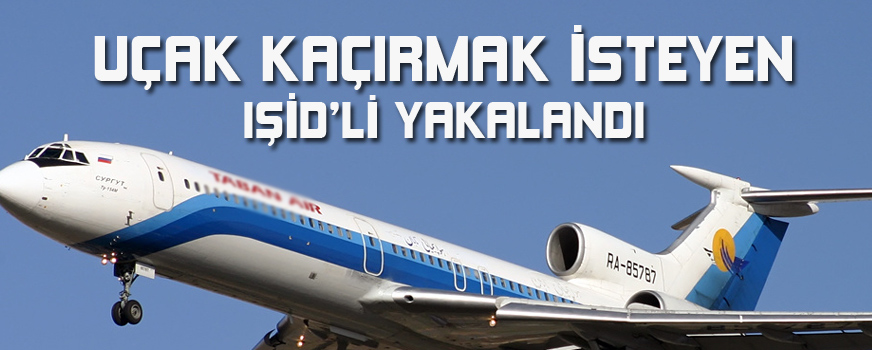 İran'da uçak kaçırmak isteyen IŞİD üyesi yakalandı