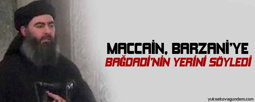 MacCain, Barzaniye Bağdadinin yerini söyledi