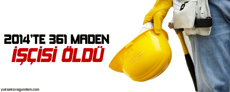 2014te 361 maden işçisi öldü