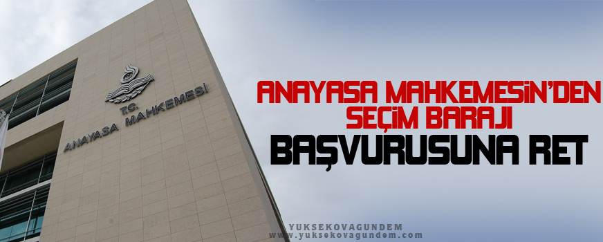 Anayasa Mahkemesiden seçim barajı başvurusuna ret