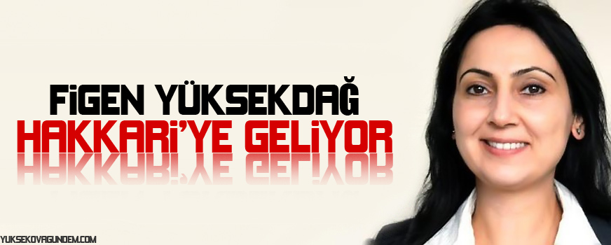 Yüksekdağ Hakkari'ye Geliyor