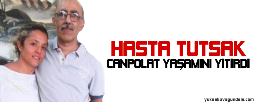 Hasta tutuklu Mehmet Canpolat hayatını kaybetti