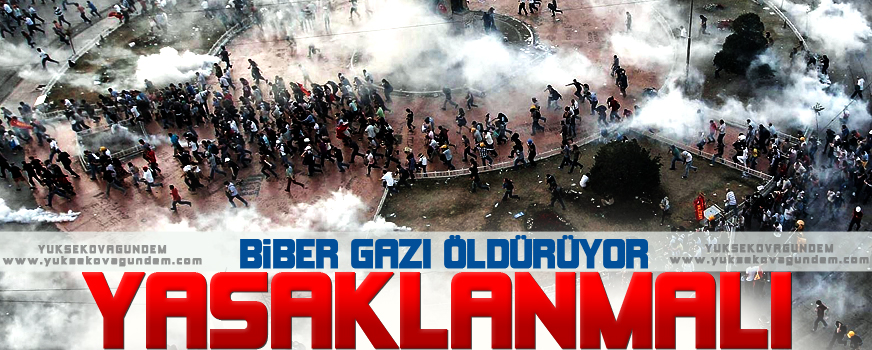 'Biber gazı öldürüyor, yasaklanmalı!'