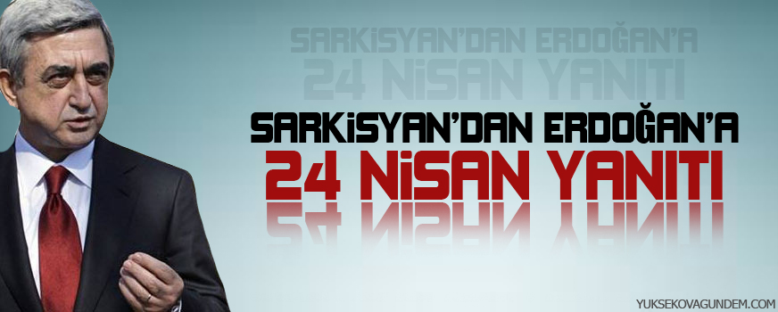 Sarkisyandan Erdoğana 24 Nisan yanıtı