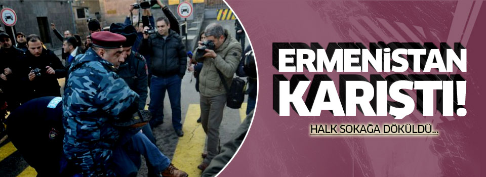 Ermenistan'da halk sokağa döküldü!