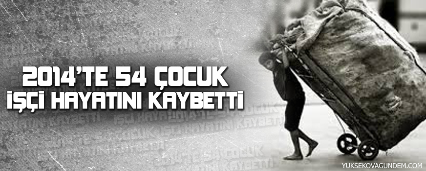 2014te 54 çocuk işçi öldü