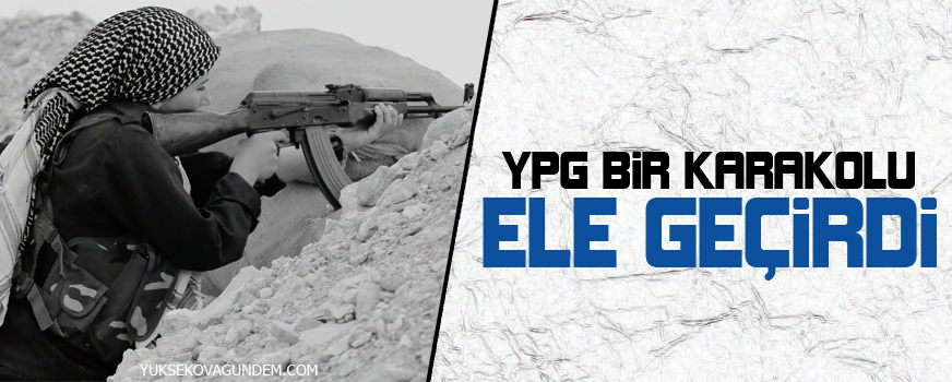 YPG karakol ele geçirdi