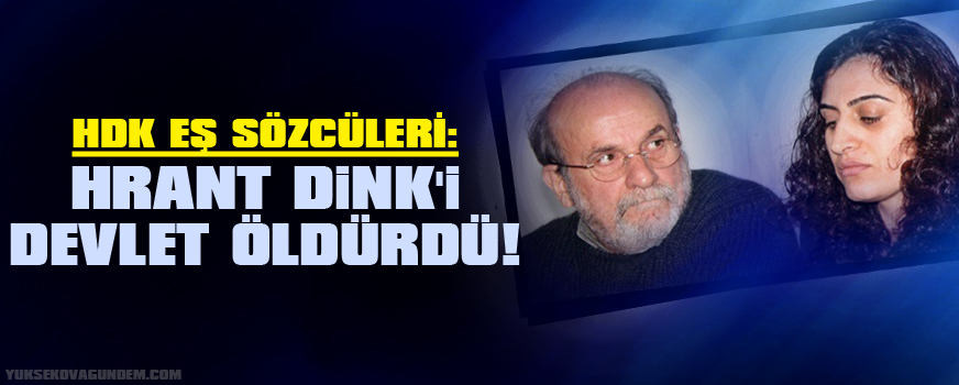HDK Eş Sözcüleri: Hrant Dink'i devlet öldürdü!