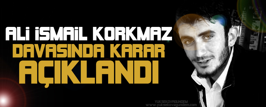 Ali İsmail Korkmaz davasında karar açıklandı