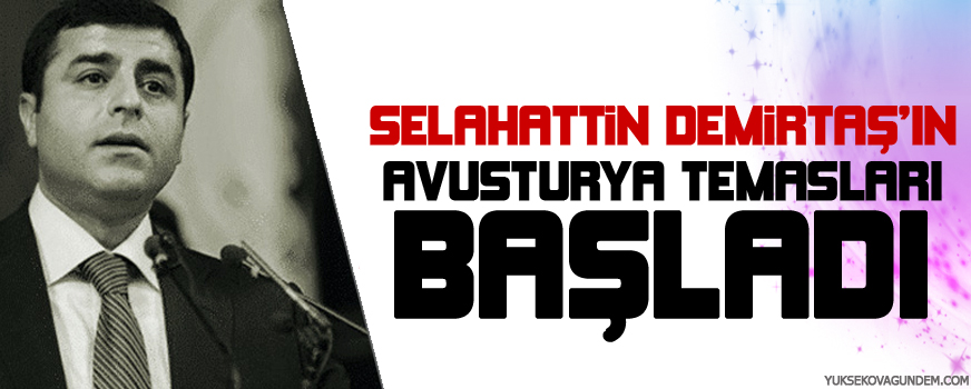 Demirtaş'ın Avusturya temasları başladı