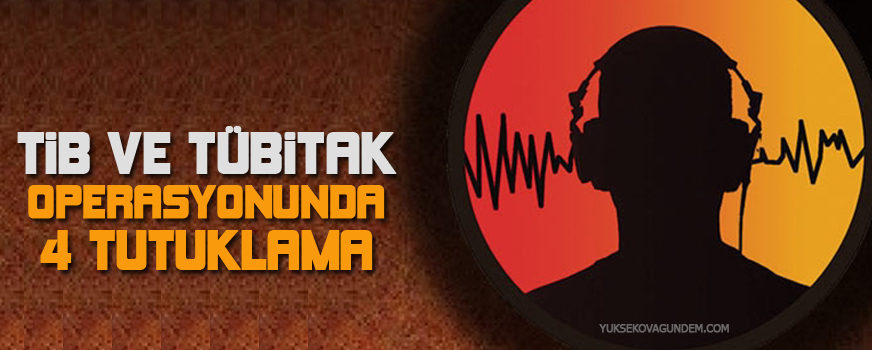 TİB ve TÜBİTAK operasyonunda 4 tutuklama
