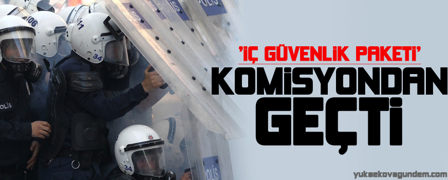 İç Güvenlik Paketi komisyondan geçti