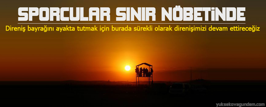 Sporcular sınır nöbetinde