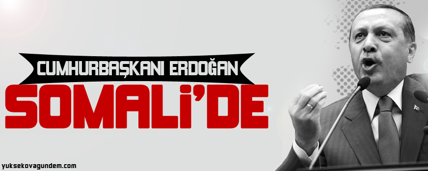 Cumhurbaşkanı Erdoğan Somalide