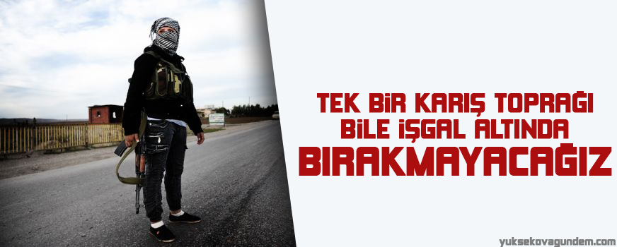 'Tek bir karış toprağı bile işgal altında bırakmayacağız'