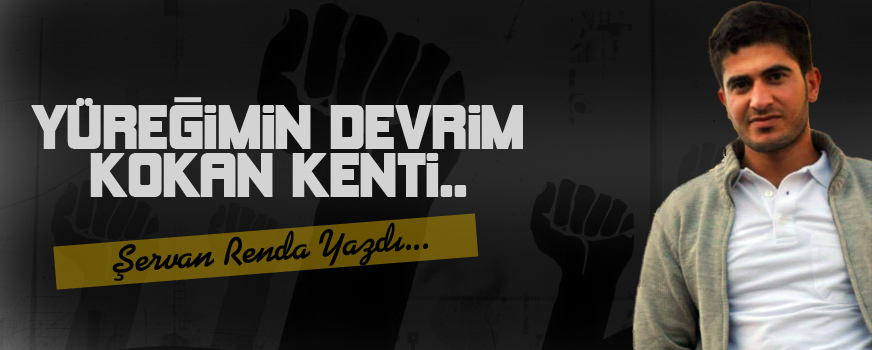 Yüreğimin Devrim Kokan Kenti..