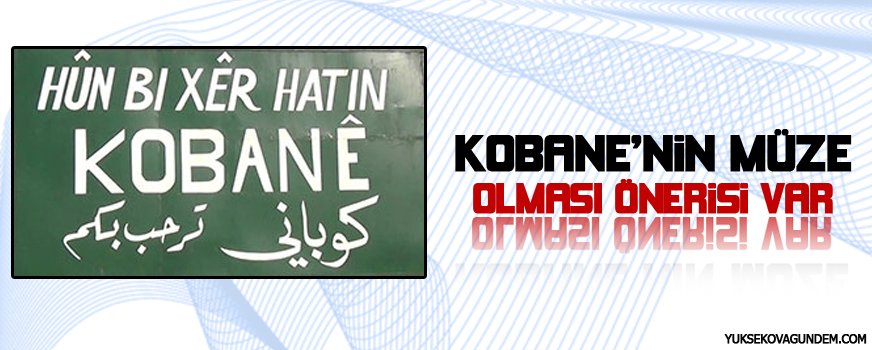 Kobaninin müze olması önerisi var