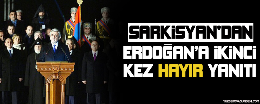 Sarkisyandan Erdoğana ikinci kez hayır yanıtı