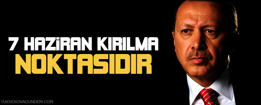 '7 Haziran kırılma noktasıdır'