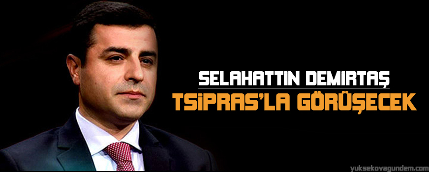 Demirtaş, Alexis Tsiprasla görüşecek