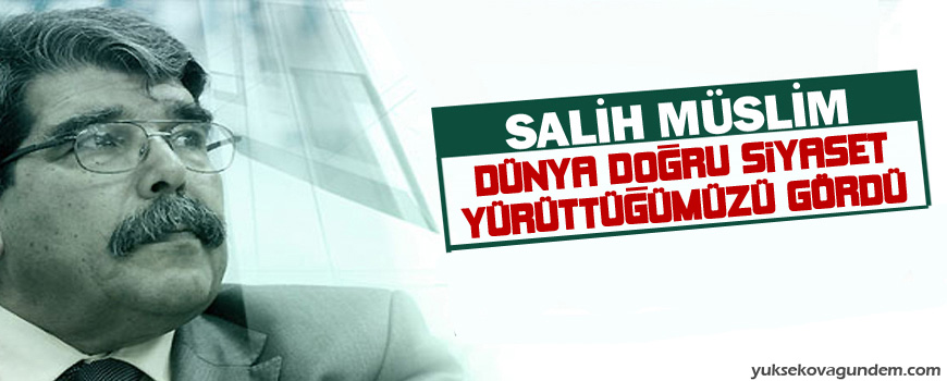 Müslim: Dünya doğru siyaset yürüttüğümüzü gördü