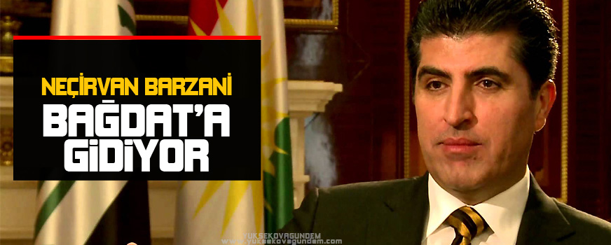 Neçirvan Barzani Bağdata gidiyor