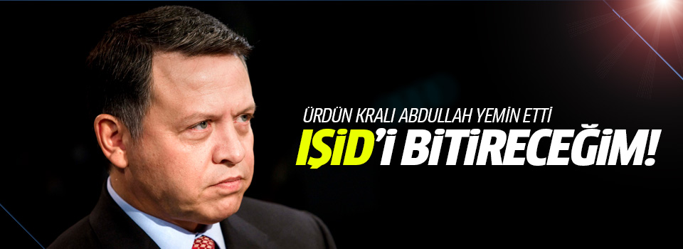 Ürdün Kralı'ndan IŞİD'i vuracağız yemini