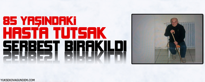 85 yaşındaki hasta tutsak serbest bırakıldı