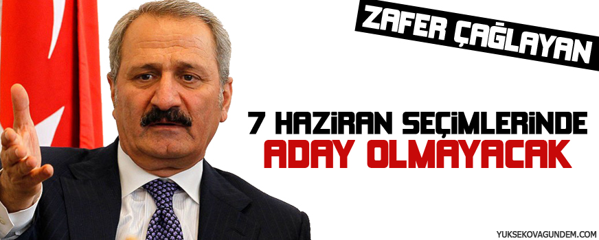 Zafer Çağlayan 7 Haziran seçimlerinde aday olmayacak