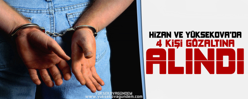 Hizan ve Yüksekovada 4 kişi gözaltına alındı